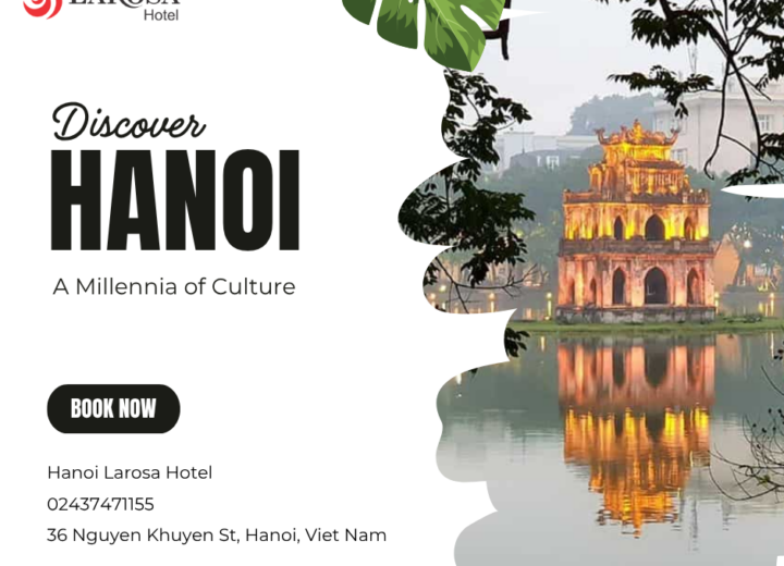 Discover Hanoi: A Millennia of Culture – Your Complete Travel Guide from A to Z