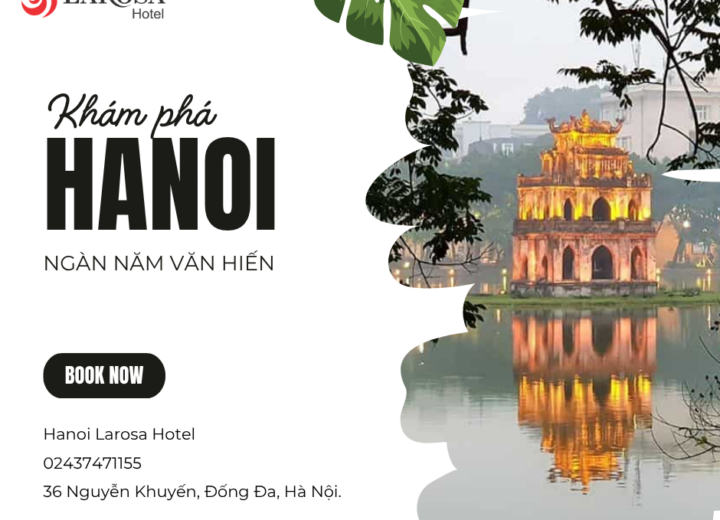 Khám Phá Hà Nội Ngàn Năm Văn Hiến: Cẩm Nang Du Lịch Chi Tiết Từ A Đến Z