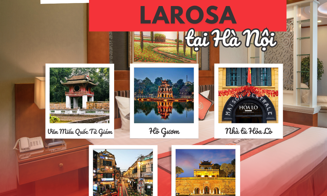 Khám phá 8 địa điểm du lịch ngay gần Hanoi Larosa Hotel