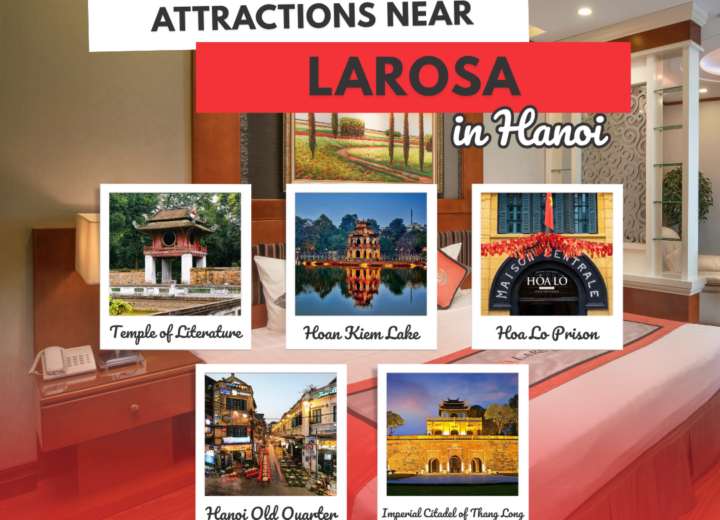 Discover 8 Must-Visit Attractions Near Hanoi Larosa Hotel
