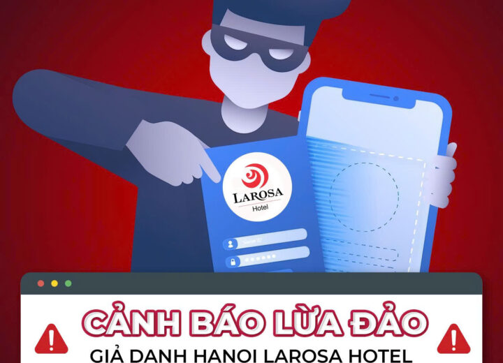 GÓC CẢNH BÁO: Chiêu thức lừa đảo thông qua giả danh Hanoi Larosa Hotel 