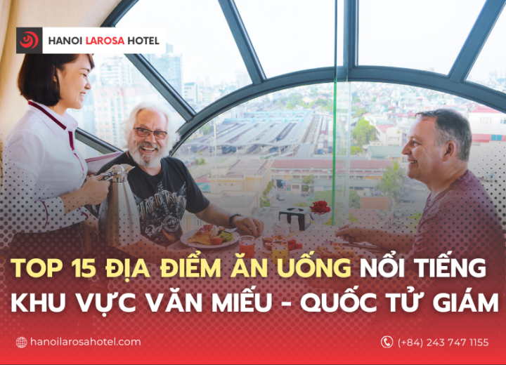 TOP 15 ĐỊA ĐIỂM ĂN NGON GẦN VĂN MIẾU – QUỐC TỬ GIÁM