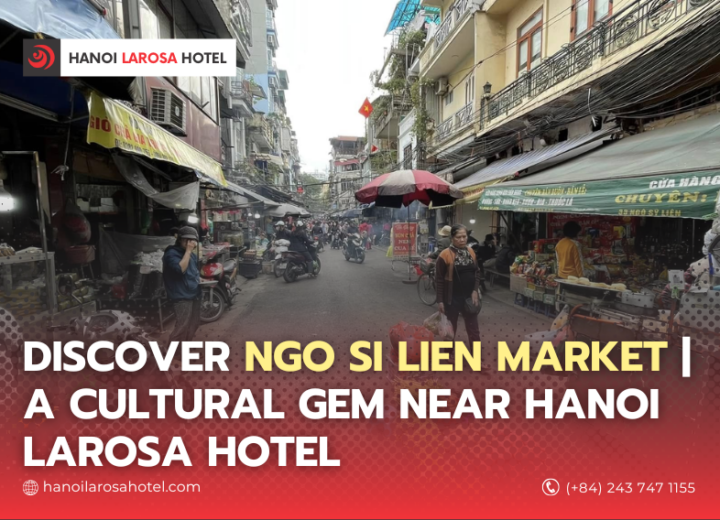 Discover Ngo Si Lien Market | A Cultural Gem Near Hanoi Larosa Hotel
