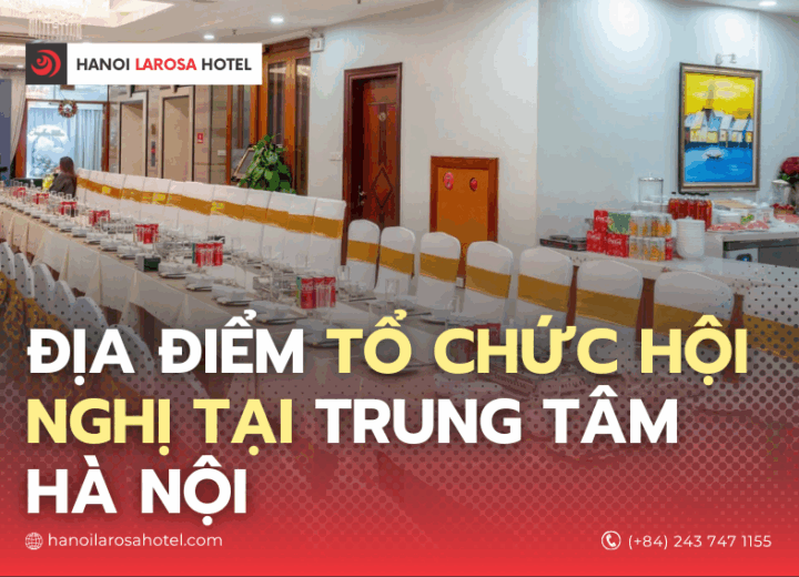 Địa điểm tổ chức hội nghị tại trung tâm Hà Nội