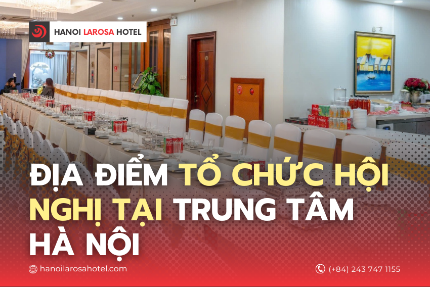 Địa điểm tổ chức hội nghị tại trung tâm Hà Nội