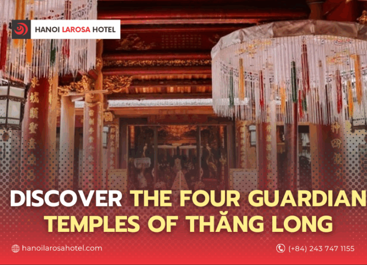 Discover the Four Guardian Temples of Thăng Long – A Historical Journey with Hanoi LaRosa Hotel