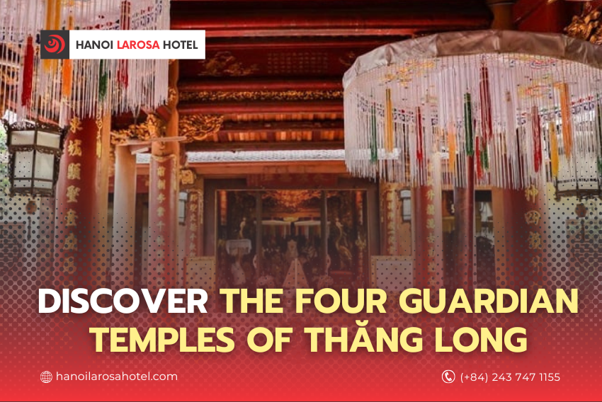 Discover the Four Guardian Temples of Thăng Long – A Historical Journey with Hanoi LaRosa Hotel