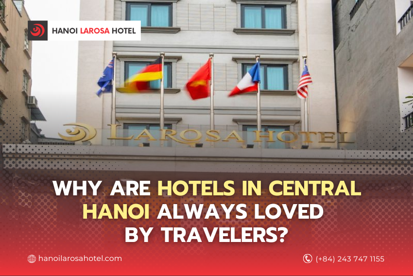 THE REASON WHY CENTRAL HANOI HOTELS ALWAYS LOVED BY TRAVELERS