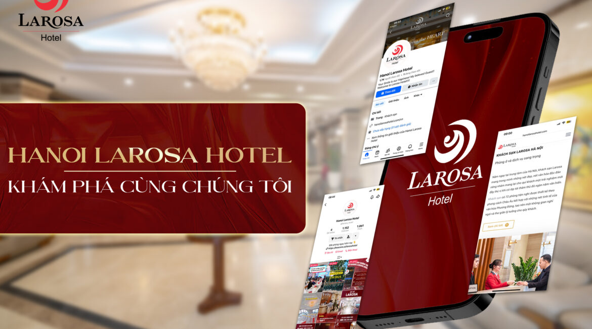 Cập nhật thông tin mới nhất từ Hanoi Larosa Hotel trên các kênh truyền thông