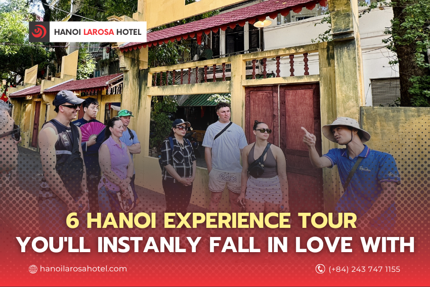 6 HANOI EXPERIENCE TOUR YOU’LL INSTANLY FALL IN LOVE WITH – RECOMMENDED BY HANOI LAROSA