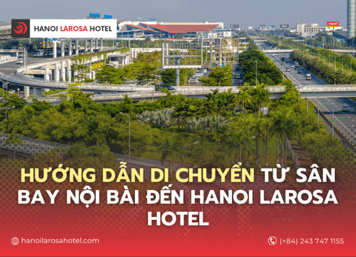 Hướng Dẫn Di Chuyển Từ Sân Bay Nội Bài Đến Hanoi Larosa Hotel – So Sánh 4 Lựa Chọn Tiện Lợi Nhất