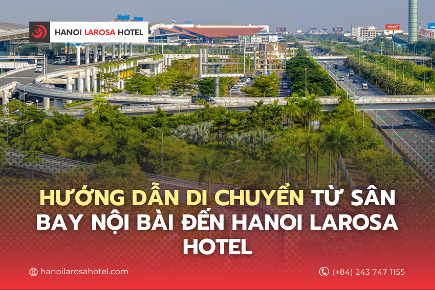 Hướng Dẫn Di Chuyển Từ Sân Bay Nội Bài Đến Hanoi Larosa Hotel – So Sánh 4 Lựa Chọn Tiện Lợi Nhất
