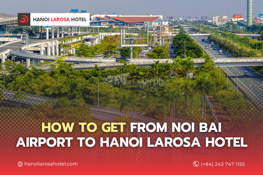 Guide to Getting from Noi Bai Airport to Hanoi Larosa Hotel – Comparing the 4 Most Convenient Options