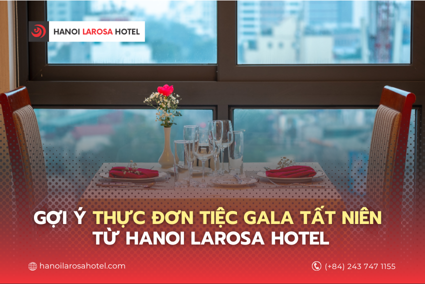 Gợi Ý Thực Đơn Tiệc Gala Tất Niên Từ Hanoi Larosa Hotel