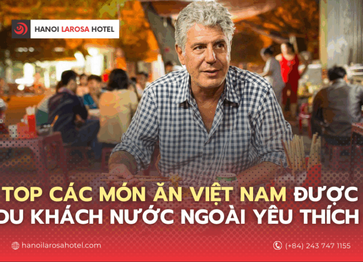 Top các món ăn Việt Nam được du khách nước ngoài yêu thích