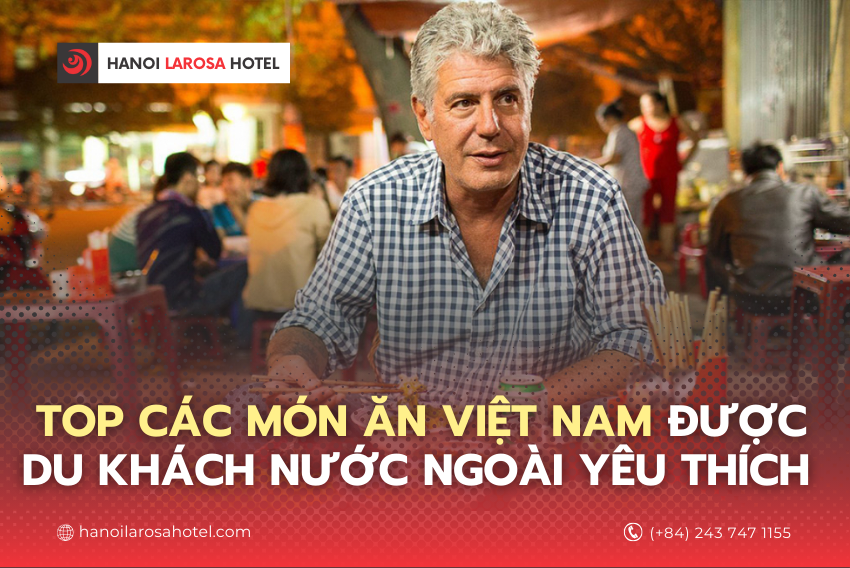 Top các món ăn Việt Nam được du khách nước ngoài yêu thích