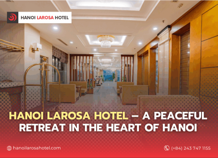 Hanoi Larosa Hotel – A Peaceful Retreat in the Heart of Hanoi