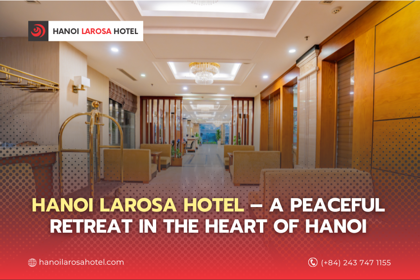 Hanoi Larosa Hotel – A Peaceful Retreat in the Heart of Hanoi