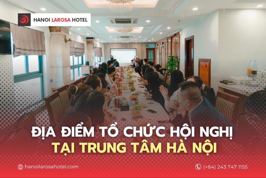 Địa điểm tổ chức hội nghị tại trung tâm Hà Nội