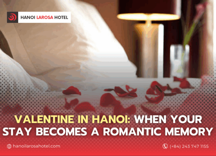 Valentine in Hanoi: When Your Stay Becomes a Romantic Memory