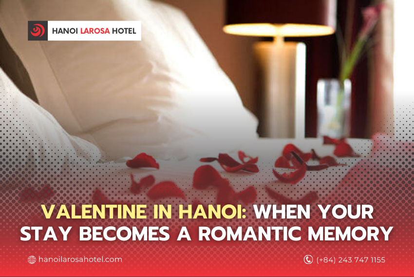 Valentine in Hanoi: When Your Stay Becomes a Romantic Memory