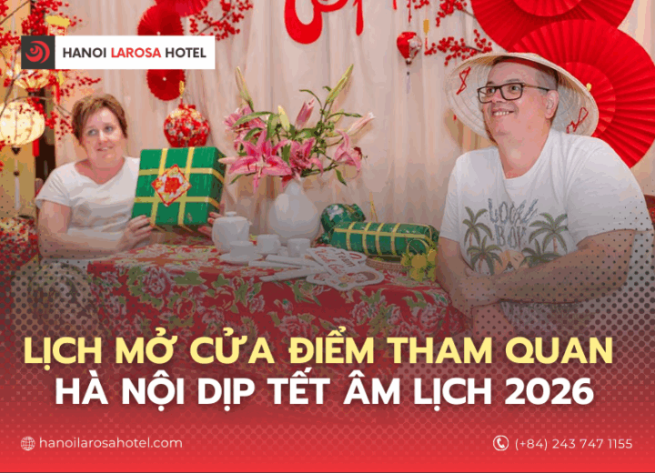 Lịch Mở Cửa Điểm Tham Quan Hà Nội Trong Dịp Tết Âm Lịch 2026