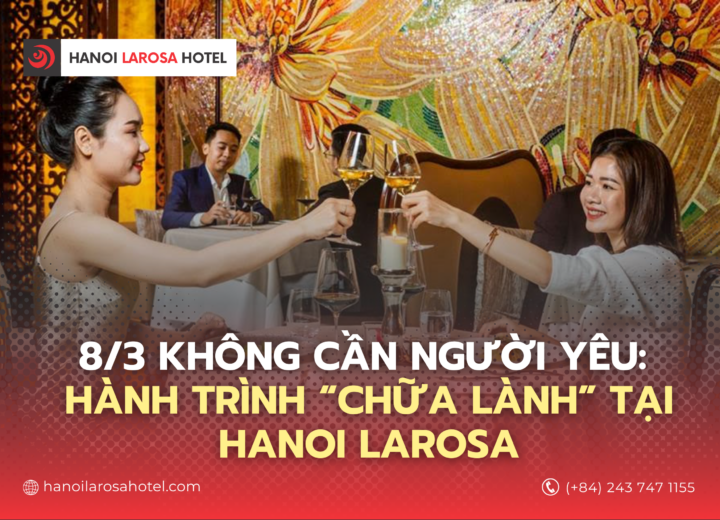 8/3 Không cần người yêu: Hành trình “chữa lành” tại Larosa