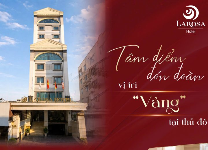 Tại sao Hanoi Larosa Hotel là đối tác lưu trú tin cậy của các đơn vị lữ hành (TA)?