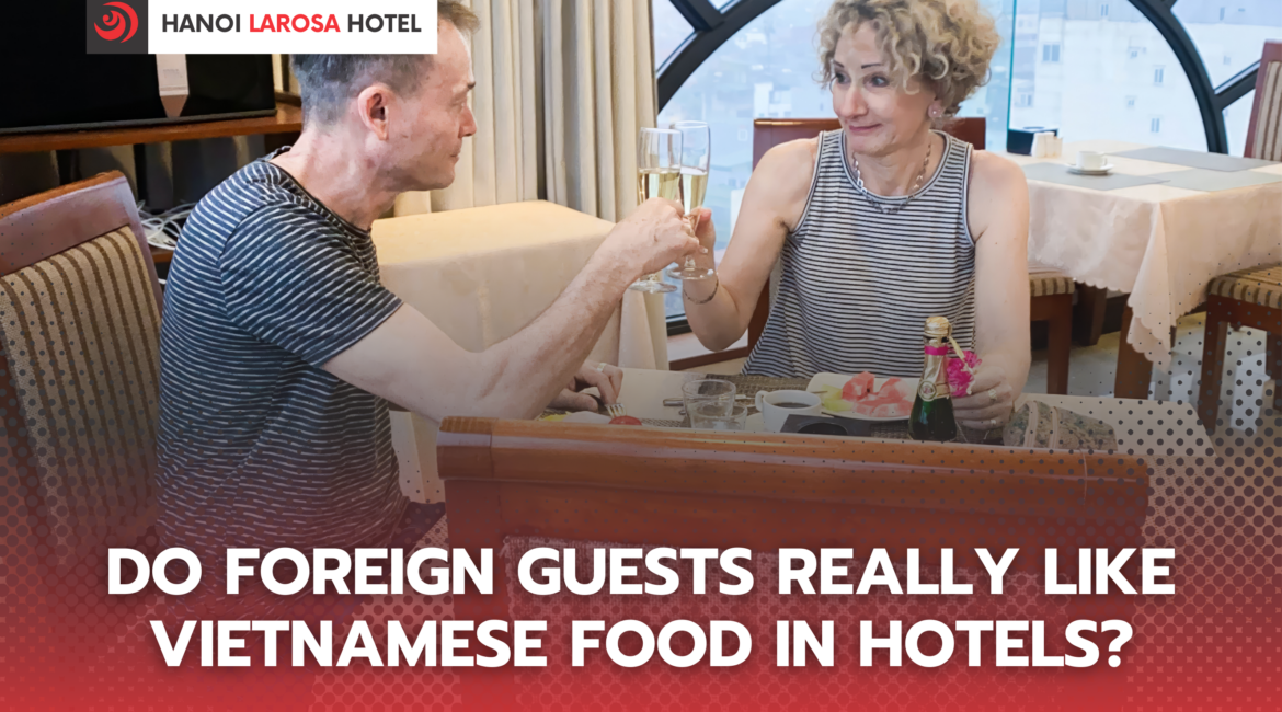 Do Foreign Guests Really Like Vietnamese Food in Hotels?