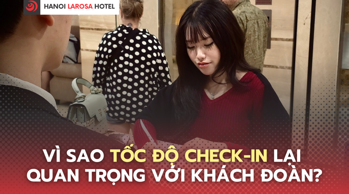 Vì sao tốc độ check-in lại quan trọng với khách đoàn?
