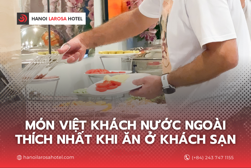 MÓN VIỆT KHÁCH NƯỚC NGOÀI THÍCH NHẤT KHI ĂN Ở KHÁCH SẠN