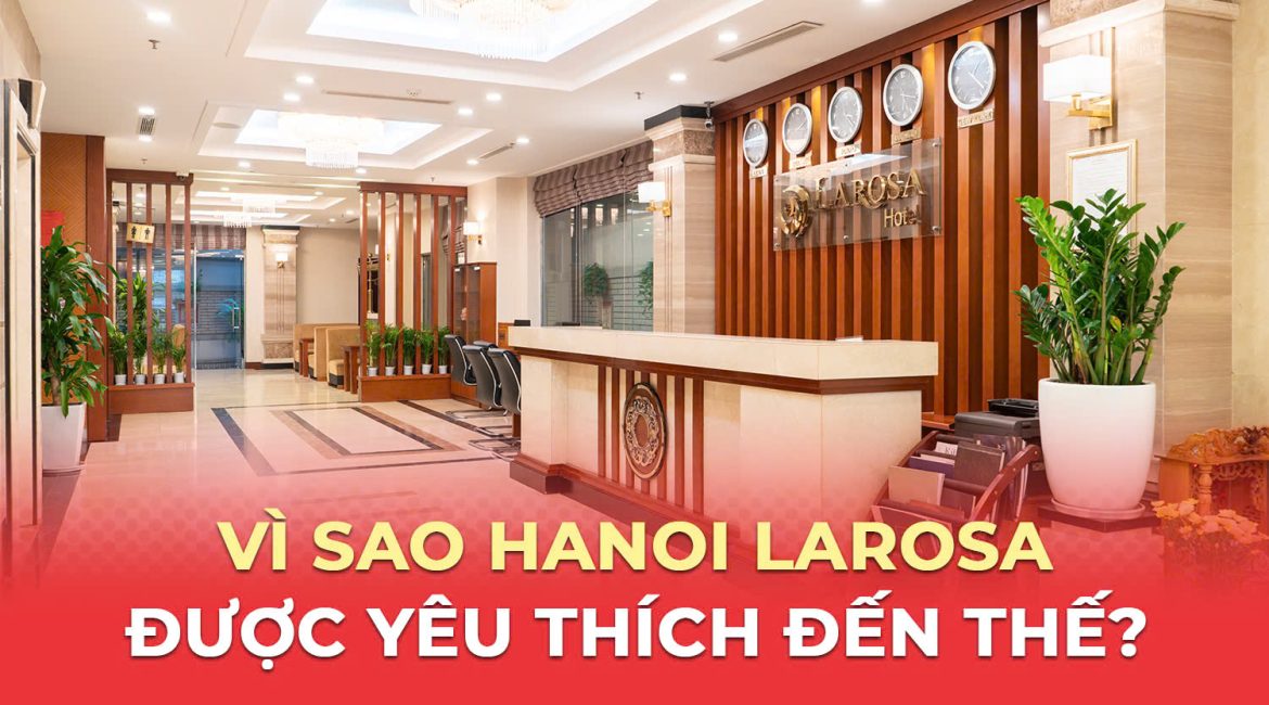 VÌ SAO LAROSA HOTEL ĐƯỢC YÊU THÍCH ĐẾN THẾ?