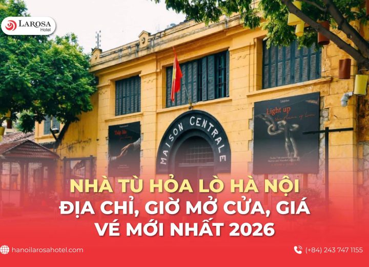 Nhà tù Hỏa Lò Hà Nội: Địa chỉ, giờ mở cửa, giá vé mới nhất 2026
