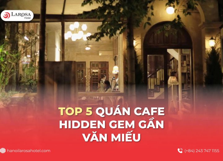 TOP 5 QUÁN CAFE HIDDEN GEM GẦN VĂN MIẾU
