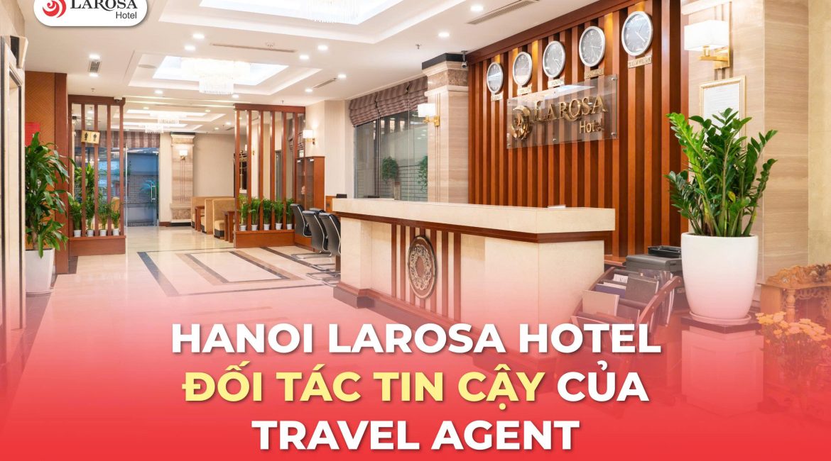 Khách Sạn Trung Tâm Hà Nội Tối Ưu Cho Khách Đoàn: Trải Nghiệm Hoàn Hảo Tại Hanoi Larosa Hotel