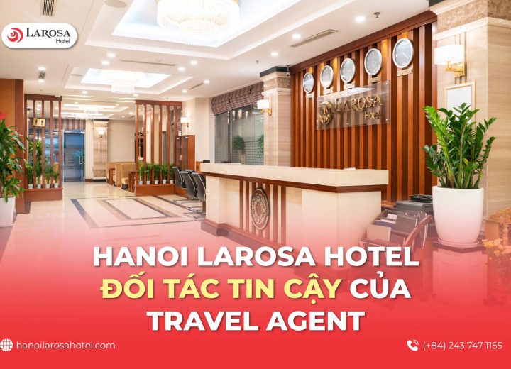 Khách Sạn Trung Tâm Hà Nội Tối Ưu Cho Khách Đoàn: Trải Nghiệm Hoàn Hảo Tại Hanoi Larosa Hotel