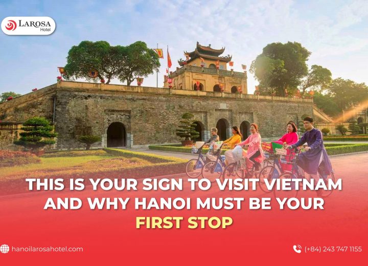 This Is Your Sign To Visit Vietnam – And Why Hanoi Must Be Your First Stop