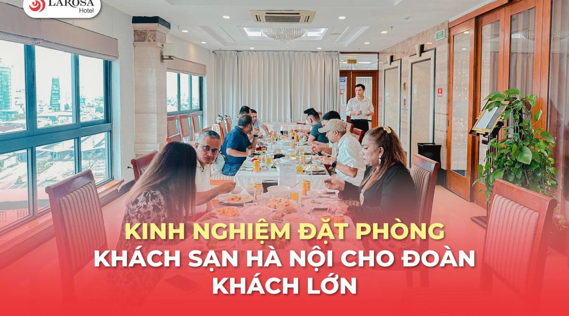 Kinh Nghiệm Đặt Phòng Khách Sạn Hà Nội Cho Đoàn Khách Lớn: Giải Pháp Tối Ưu Tối Đa Chi Phí & Hiệu Quả