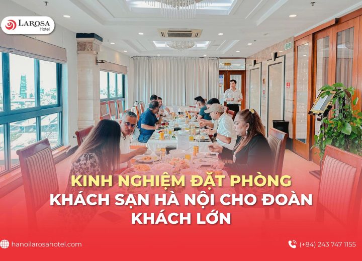 Kinh Nghiệm Đặt Phòng Khách Sạn Hà Nội Cho Đoàn Khách Lớn: Giải Pháp Tối Ưu Tối Đa Chi Phí & Hiệu Quả