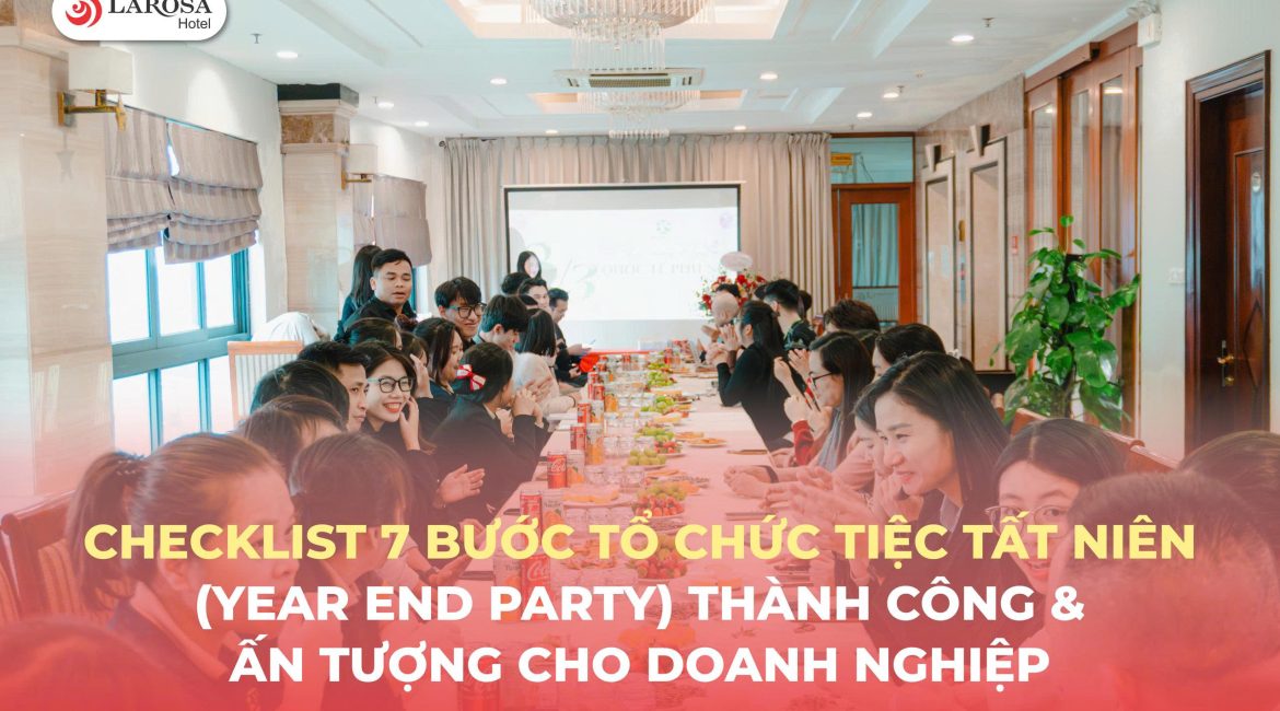 Checklist 7 Bước Tổ Chức Tiệc Tất Niên (Year End Party) Thành Công & Ấn Tượng Cho Doanh Nghiệp